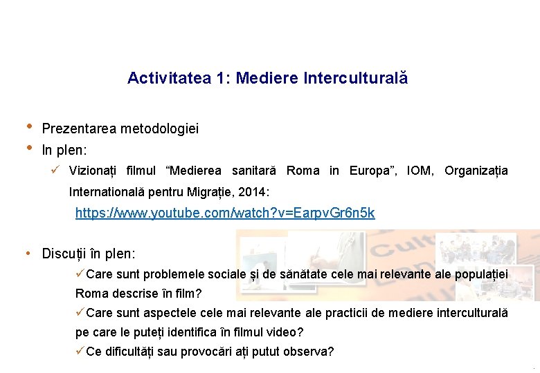 Activitatea 1: Mediere Interculturală • • Prezentarea metodologiei In plen: ü Vizionați filmul “Medierea