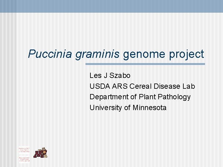 Puccinia graminis genome project Les J Szabo USDA ARS Cereal Disease Lab Department of