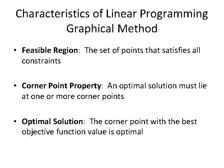 Characteristics of Linear Programming Graphical Method • Feasible Region: The set of points that