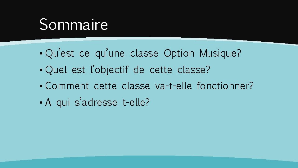 Sommaire ▪ Qu’est ce qu’une classe Option Musique? ▪ Quel est l’objectif de cette Sommaire ▪ Qu’est ce qu’une classe Option Musique? ▪ Quel est l’objectif de cette
