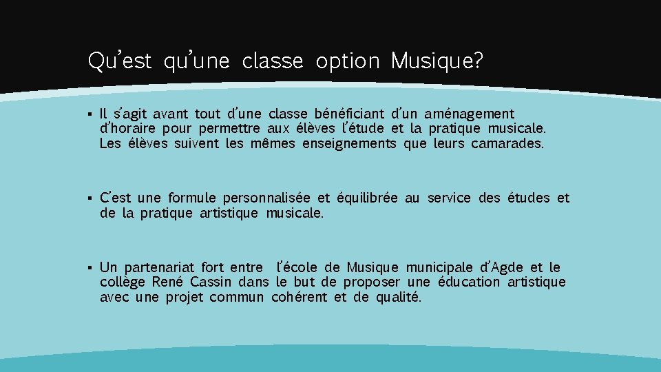 Qu’est qu’une classe option Musique? ▪ Il s’agit avant tout d’une classe bénéficiant d’un Qu’est qu’une classe option Musique? ▪ Il s’agit avant tout d’une classe bénéficiant d’un