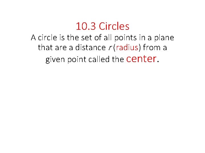 10. 3 Circles A circle is the set of all points in a plane