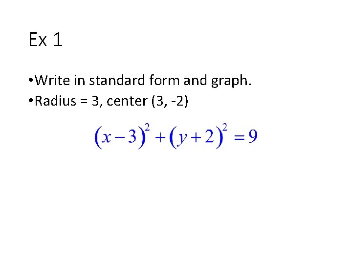 Ex 1 • Write in standard form and graph. • Radius = 3, center