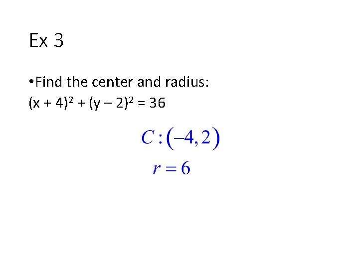 Ex 3 • Find the center and radius: (x + 4)2 + (y –