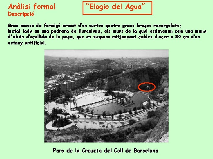 Anàlisi formal Descripció “Elogio del Agua” Gran massa de formigó armat d’on surten quatre