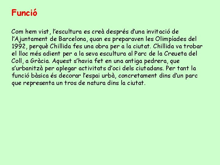 Funció Com hem vist, l’escultura es creà després d’una invitació de l’Ajuntament de Barcelona,