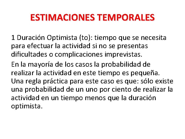 ESTIMACIONES TEMPORALES 1 Duración Optimista (to): tiempo que se necesita para efectuar la actividad ESTIMACIONES TEMPORALES 1 Duración Optimista (to): tiempo que se necesita para efectuar la actividad