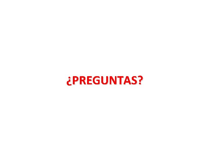 ¿PREGUNTAS? ¿PREGUNTAS?