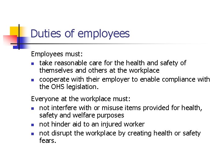 Duties of employees Employees must: n take reasonable care for the health and safety