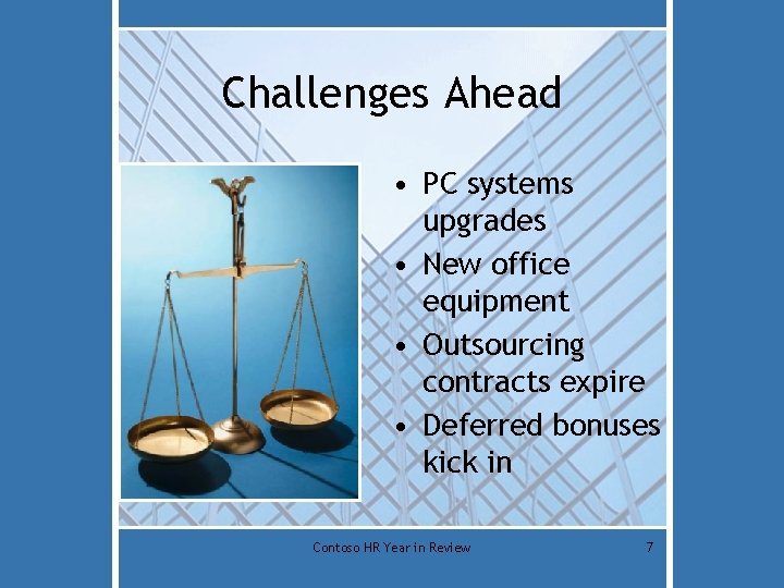 Challenges Ahead • PC systems upgrades • New office equipment • Outsourcing contracts expire