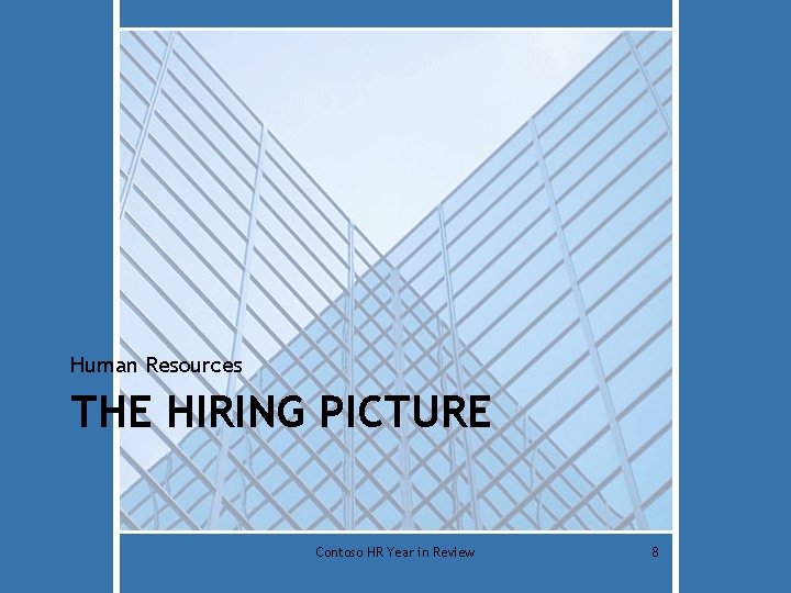 Human Resources THE HIRING PICTURE Contoso HR Year in Review 8 