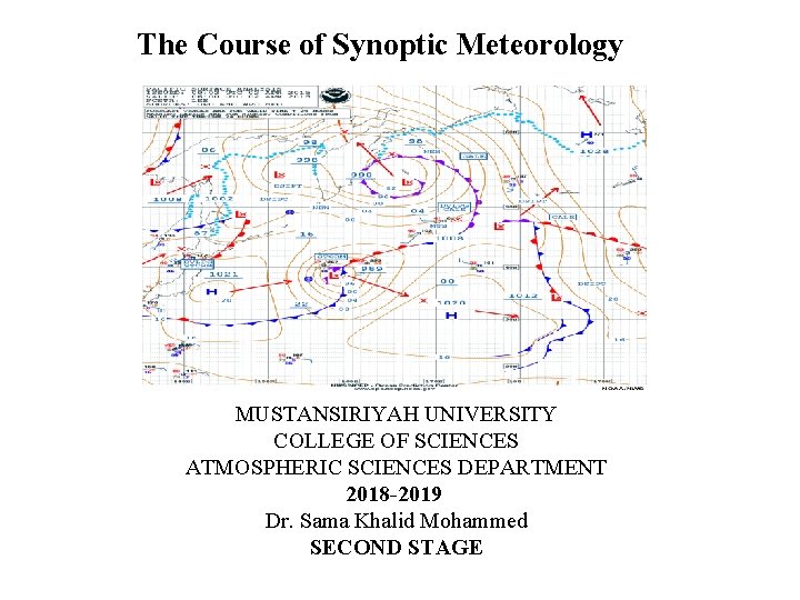 The Course of Synoptic Meteorology MUSTANSIRIYAH UNIVERSITY COLLEGE OF SCIENCES ATMOSPHERIC SCIENCES DEPARTMENT 2018