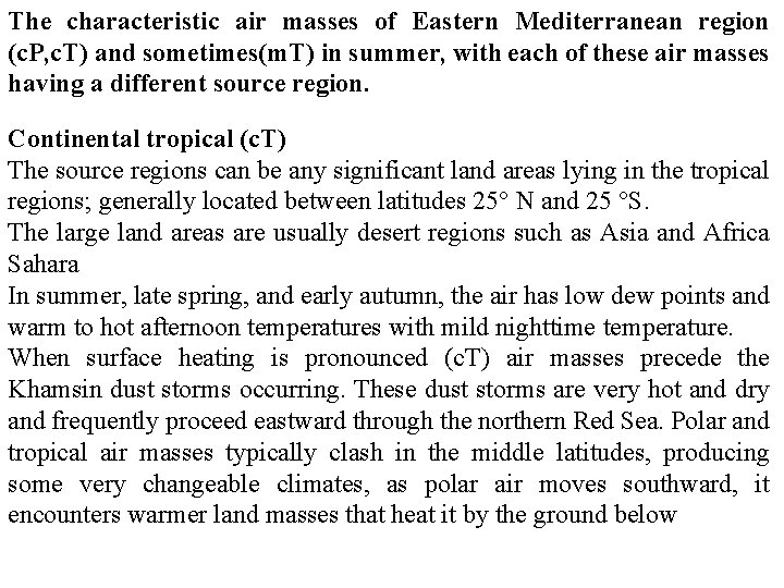 The characteristic air masses of Eastern Mediterranean region (c. P, c. T) and sometimes(m.