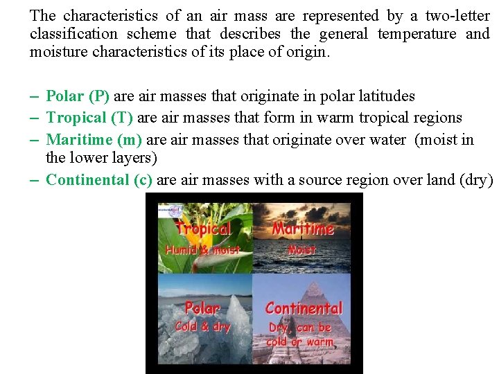 The characteristics of an air mass are represented by a two-letter classification scheme that
