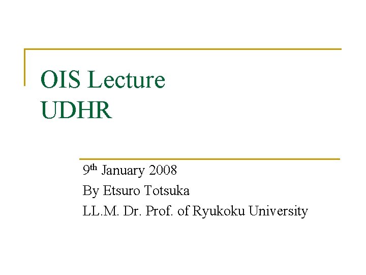 OIS Lecture UDHR 9 th January 2008 By Etsuro Totsuka LL. M. Dr. Prof.