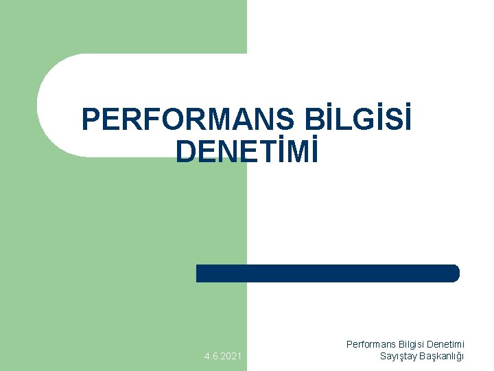 PERFORMANS BİLGİSİ DENETİMİ 4. 6. 2021 Performans Bilgisi Denetimi Sayıştay Başkanlığı 