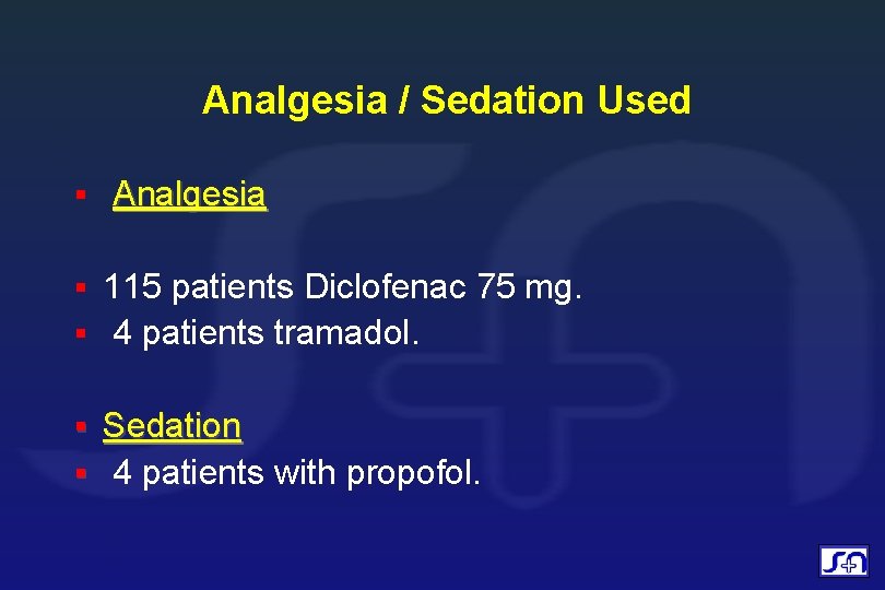 Analgesia / Sedation Used Analgesia 115 patients Diclofenac 75 mg. 4 patients tramadol. Sedation