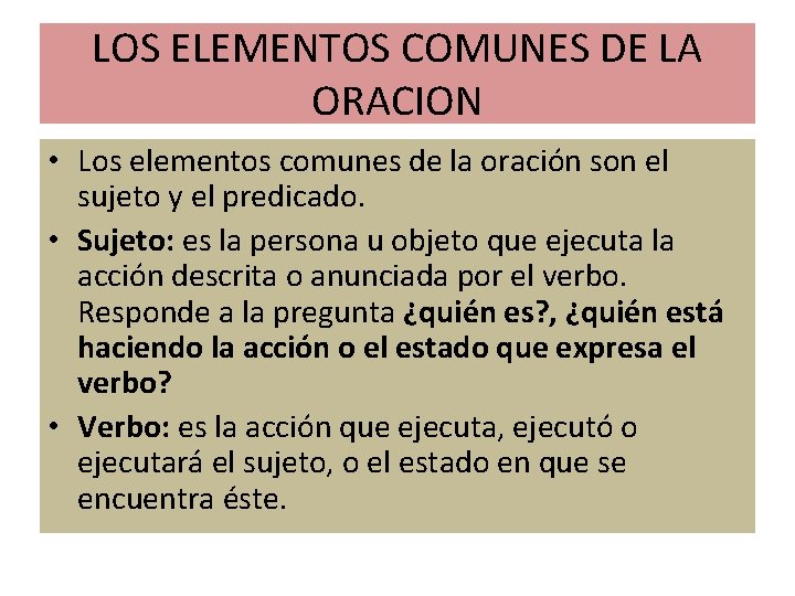 LOS ELEMENTOS COMUNES DE LA ORACION • Los elementos comunes de la oración son