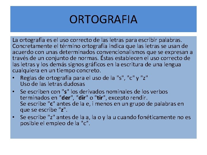 ORTOGRAFIA La ortografía es el uso correcto de las letras para escribir palabras. Concretamente