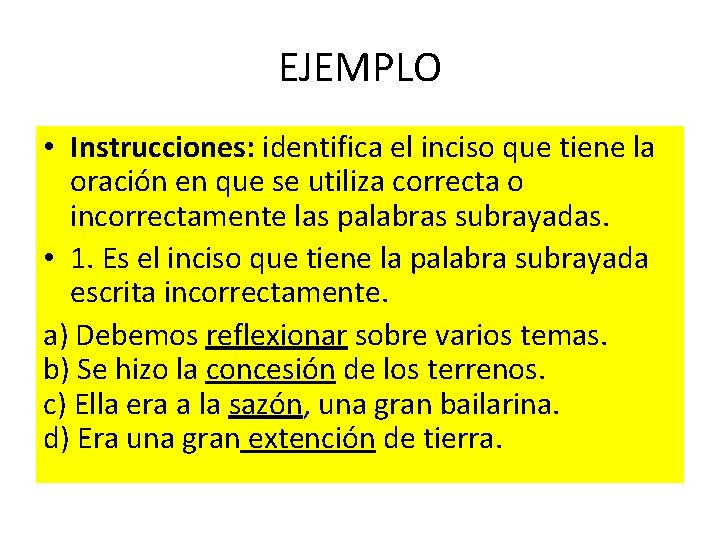 EJEMPLO • Instrucciones: identifica el inciso que tiene la oración en que se utiliza