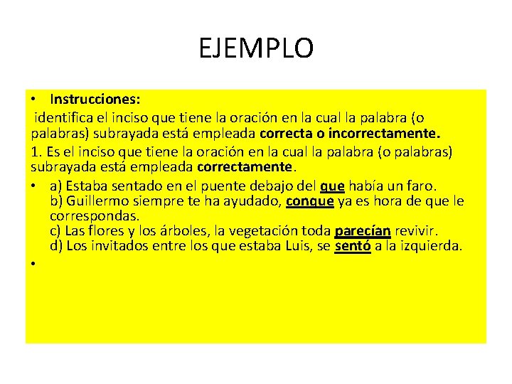 EJEMPLO • Instrucciones: identifica el inciso que tiene la oración en la cual la