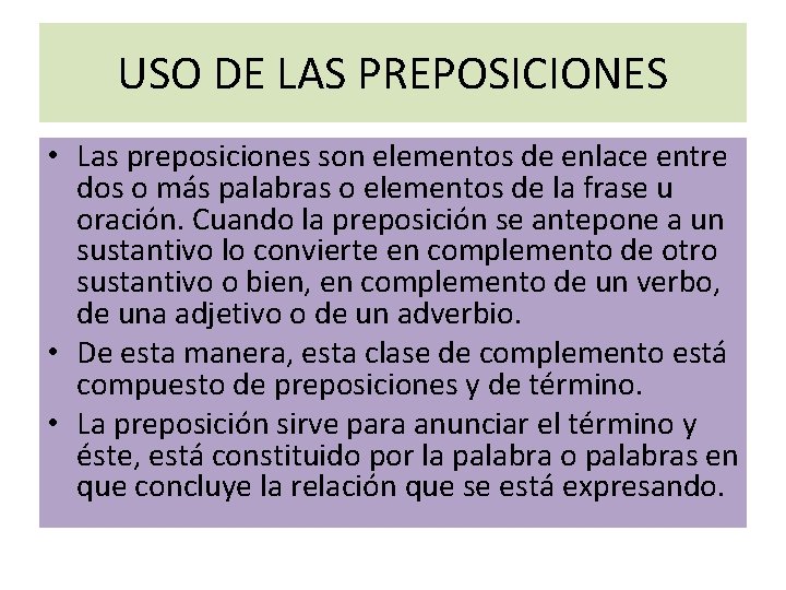 USO DE LAS PREPOSICIONES • Las preposiciones son elementos de enlace entre dos o