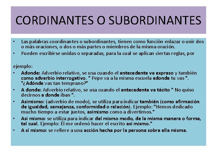 CORDINANTES O SUBORDINANTES • • Las palabras coordinantes o subordinantes, tienen como función enlazar