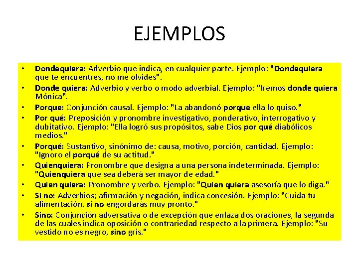 EJEMPLOS • • • Dondequiera: Adverbio que indica, en cualquier parte. Ejemplo: "Dondequiera que