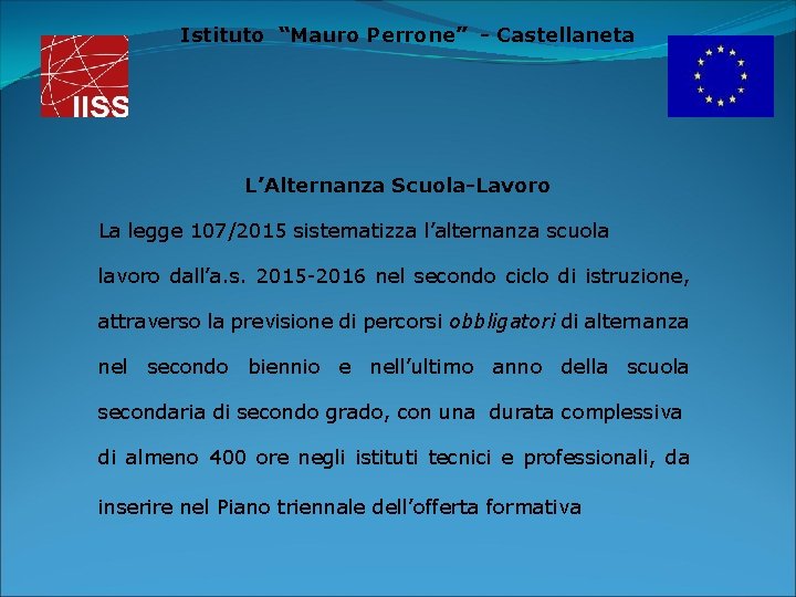 Istituto “Mauro Perrone” - Castellaneta L’Alternanza Scuola-Lavoro La legge 107/2015 sistematizza l’alternanza scuola lavoro