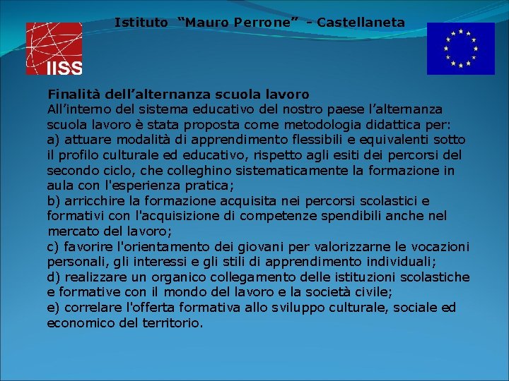 Istituto “Mauro Perrone” - Castellaneta Finalità dell’alternanza scuola lavoro All’interno del sistema educativo del