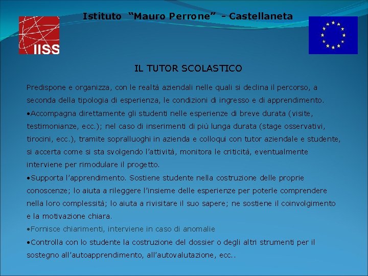 Istituto “Mauro Perrone” - Castellaneta IL TUTOR SCOLASTICO Predispone e organizza, con le realtà