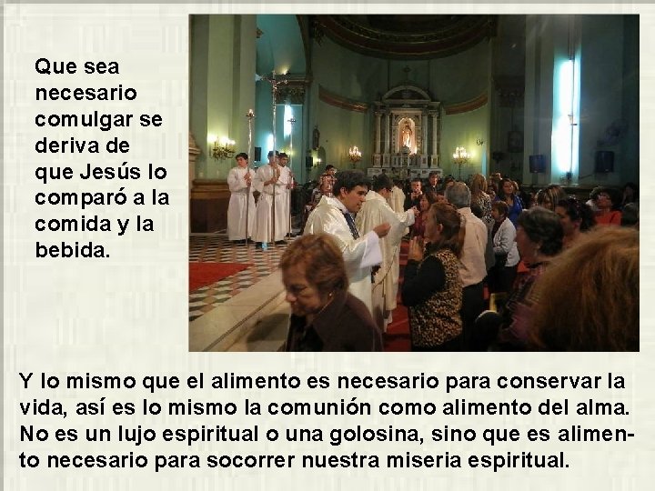 Que sea necesario comulgar se deriva de que Jesús lo comparó a la comida