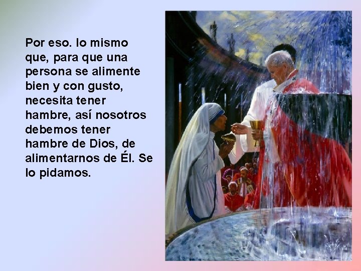 Por eso. lo mismo que, para que una persona se alimente bien y con