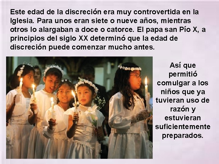 Este edad de la discreción era muy controvertida en la Iglesia. Para unos eran