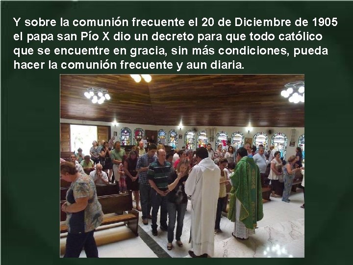Y sobre la comunión frecuente el 20 de Diciembre de 1905 el papa san