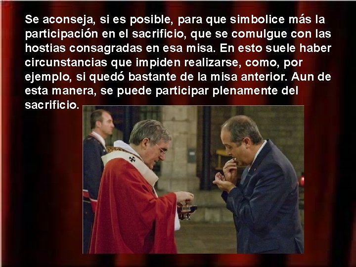 Se aconseja, si es posible, para que simbolice más la participación en el sacrificio,
