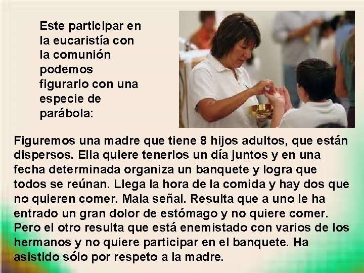 Este participar en la eucaristía con la comunión podemos figurarlo con una especie de