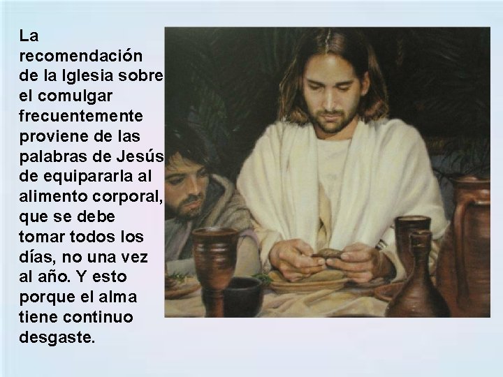 La recomendación de la Iglesia sobre el comulgar frecuentemente proviene de las palabras de
