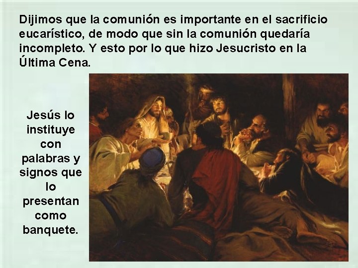Dijimos que la comunión es importante en el sacrificio eucarístico, de modo que sin