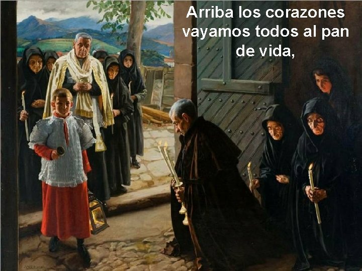 Arriba los corazones vayamos todos al pan de vida, 