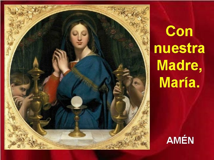 Con nuestra Madre, María. AMÉN 
