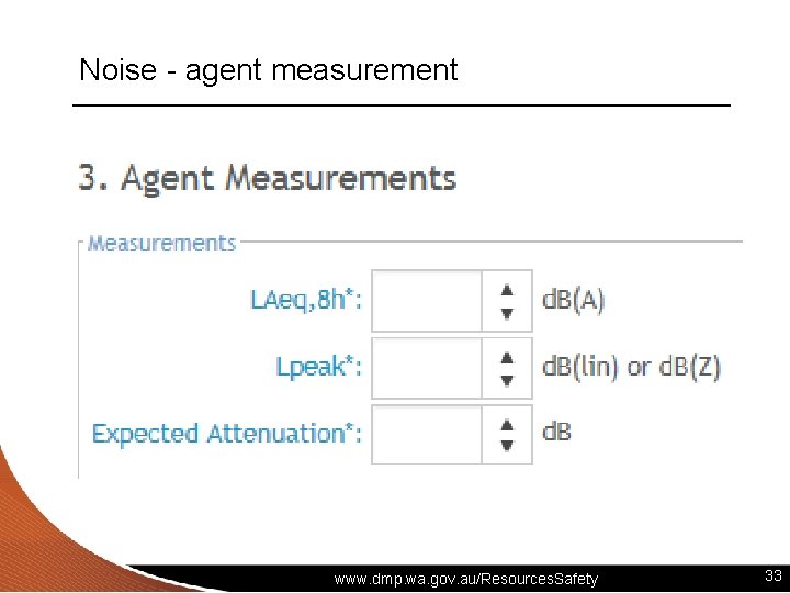 Noise - agent measurement www. dmp. wa. gov. au/Resources. Safety 33 