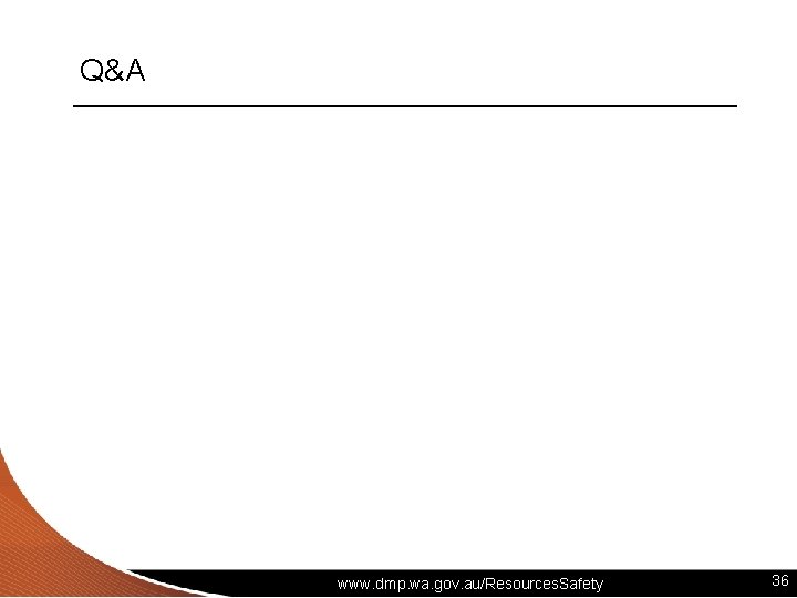Q&A www. dmp. wa. gov. au/Resources. Safety 36 