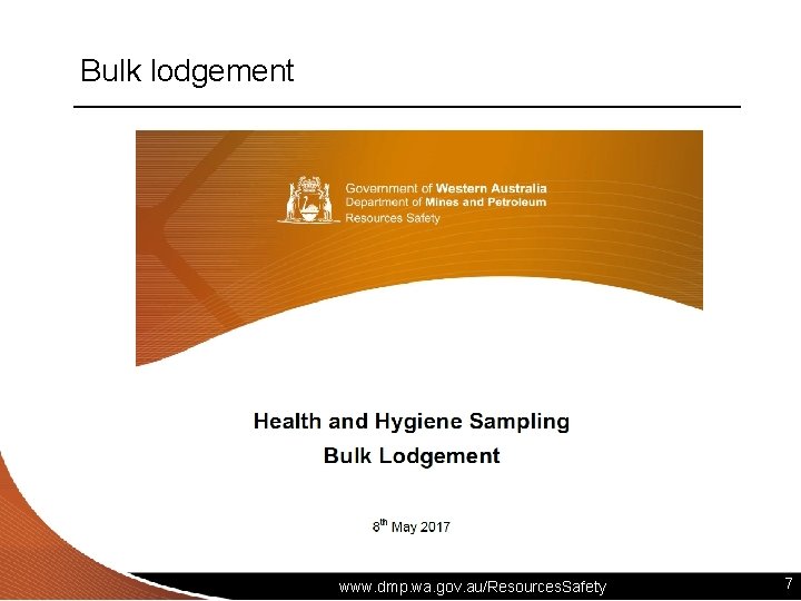 Bulk lodgement www. dmp. wa. gov. au/Resources. Safety 7 
