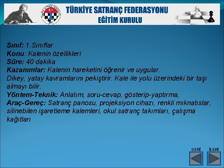 Sınıf: 1. Sınıflar Konu: Kalenin özellikleri Süre: 40 dakika Kazanımlar: Kalenin hareketini öğrenir ve