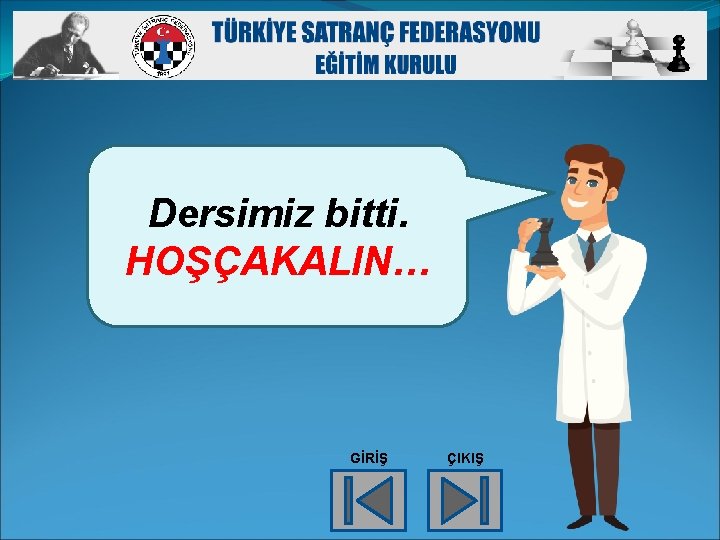 Dersimiz bitti. HOŞÇAKALIN… GİRİŞ ÇIKIŞ 