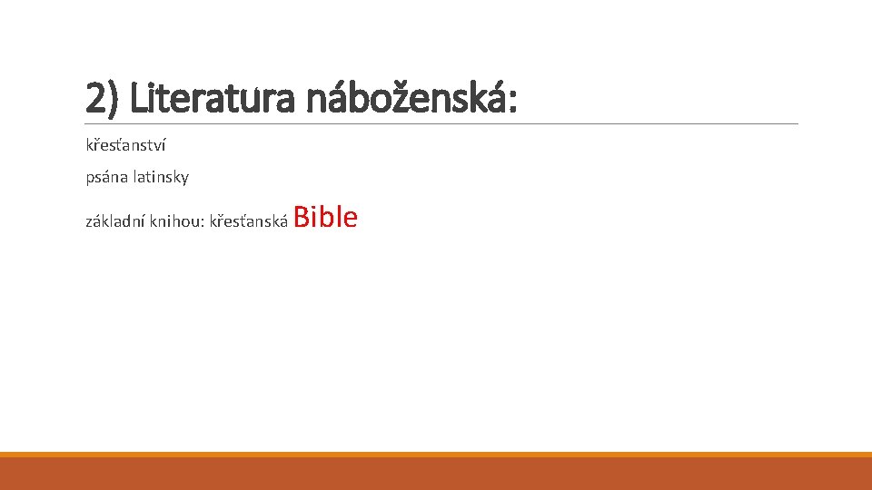 2) Literatura náboženská: křesťanství psána latinsky základní knihou: křesťanská Bible 