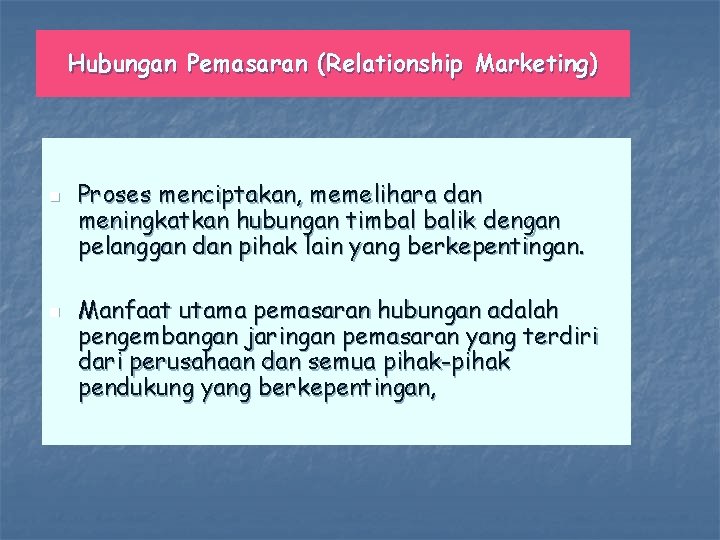 Hubungan Pemasaran (Relationship Marketing) n n Proses menciptakan, memelihara dan meningkatkan hubungan timbal balik