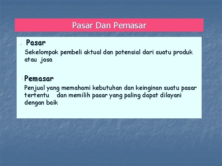 Pasar Dan Pemasar n Pasar Sekelompok pembeli aktual dan potensial dari suatu produk atau