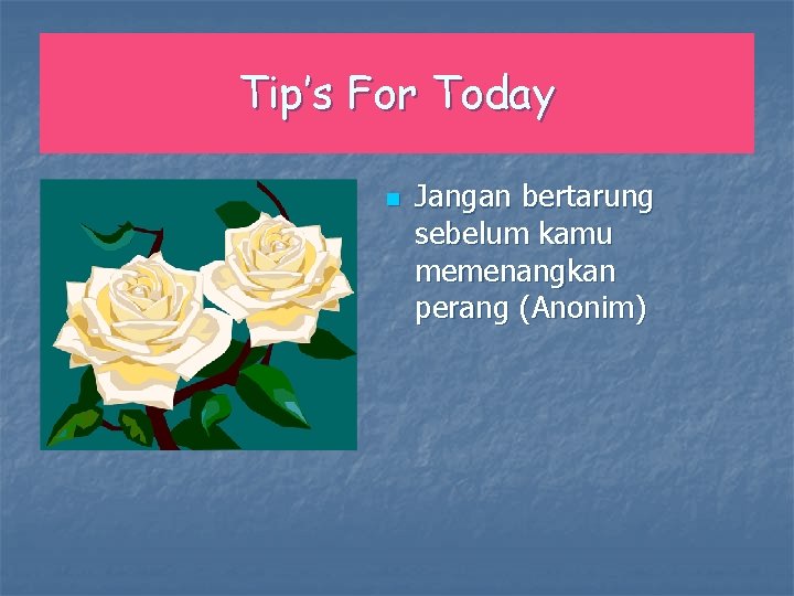 Tip’s For Today n Jangan bertarung sebelum kamu memenangkan perang (Anonim) 